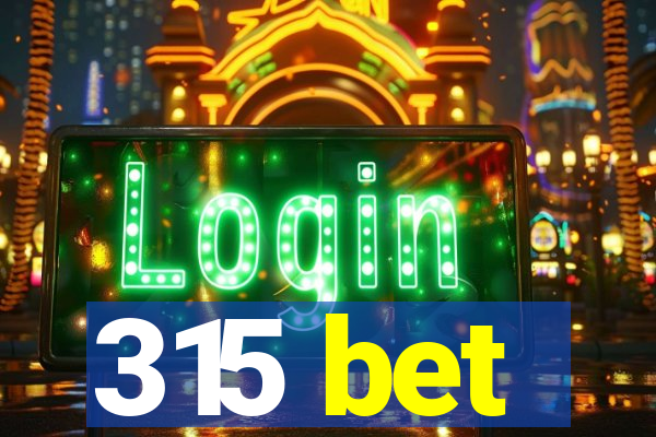 315 bet